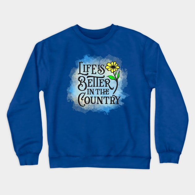 Life Is Better In The Country Crewneck Sweatshirt by This and That Designs